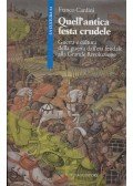 Franco Cardini - Quell'antica festa crudele