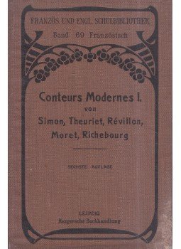 Jules Simon, André Theuriet, Tony Révillon, Émile Richebourg, Eugene Moret - Conteurs Modernes I. Jules Simon, André Theuriet, Tony Révillon, Émile Richebourg, Eugene Moret - Conteurs Modernes I., Leipzig 1912 antikvár könyv