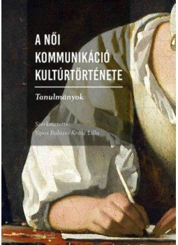 - A női kommunikáció kultúrtörténete - Tanulmányok - A női kommunikáció kultúrtörténete - Tanulmányok, null 2019 antikvár könyv