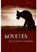 Sándor Iván - Követés. Egy nyomozás krónikája. - Egy nyomozás krónikája