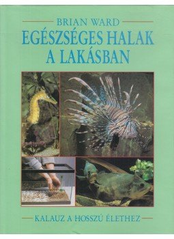Brian Ward - Egészséges halak a lakásban Brian Ward - Egészséges halak a lakásban, Budapest 1993 antikvár könyv