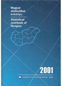 Bisztrai Tibor, Friedmann Ibolya, Kulcsárné Gottschall Magdolna, Millerné Tarr Dóra, Svarsnig Edit - Magyar statisztikai évkönyv 2001 Bisztrai Tibor, Friedmann Ibolya, Kulcsárné Gottschall Magdolna, Millerné Tarr Dóra, Svarsnig Edit - Magyar statisztikai évkönyv 2001, Budapest 2002 antikvár könyv