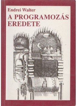 Endrei Walter - A programozás eredete Endrei Walter - A programozás eredete, Budapest 1992 antikvár könyv