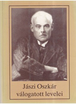 Jászi Oszkár - Jászi Oszkár válogatott levelei Jászi Oszkár - Jászi Oszkár válogatott levelei, Budapest 1990 antikvár könyv