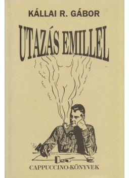 Kállai R. Gábor - Utazás Emillel Kállai R. Gábor - Utazás Emillel, 1998 antikvár könyv