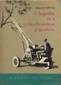 Bakos István - A faápolás és a gyümölcsszüret gépesítése