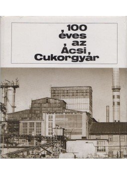 Dancs József - 100 éves az Ácsi Cukorgyár Dancs József - 100 éves az Ácsi Cukorgyár, Ács 1971 antikvár könyv