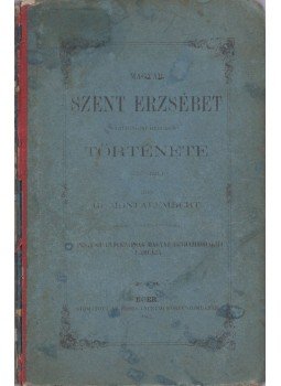Gr. Montalembert - Magyar Szent Erzsébet thüringiai hercegnő története Gr. Montalembert - Magyar Szent Erzsébet thüringiai hercegnő története, Eger 1862 antikvár könyv