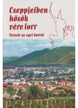 Lisztóczky László - Cseppjeiben hősök vére forr Lisztóczky László - Cseppjeiben hősök vére forr, Eger 2000 antikvár könyv