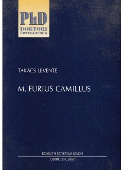 Takács Levente - M. Furius Camillus Takács Levente - M. Furius Camillus, Budapest 2008 antikvár könyv