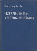 Oroszlány István - Vízgazdálkodás a mezőgazdaságban
