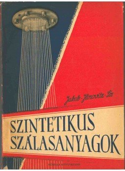 Jakab Erzsébet Dr., Horovitz Magda Dr., Sós Feodóra Dr. - Szintetikus szálasanyagok Jakab Erzsébet Dr., Horovitz Magda Dr., Sós Feodóra Dr. - Szintetikus szálasanyagok, Budapest 1957 antikvár könyv