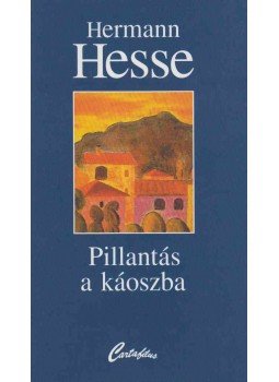 Hermann Hesse - Pillantás a káoszba Hermann Hesse - Pillantás a káoszba, Budapest 2000 antikvár könyv