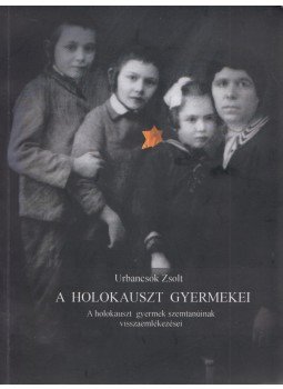 Urbancsok Zsolt - A holokauszt gyermekei (dedikált), Makó 2010 antikvár könyv
