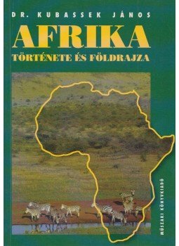 Kubassek János - Afrika története és földrajza Kubassek János - Afrika története és földrajza, Budapest 1998 antikvár könyv