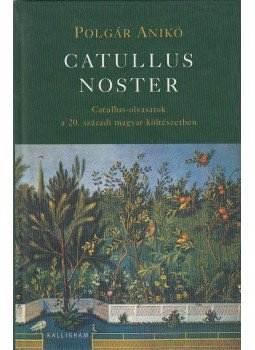 Polgár Anikó - Catullus noster Polgár Anikó - Catullus noster, Pozsony 2003 antikvár könyv