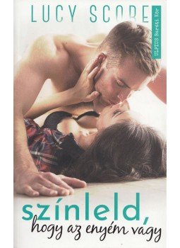 Lucy Score - Színleld, hogy az enyém vagy Lucy Score - Színleld, hogy az enyém vagy, Budapest 2019 antikvár könyv
