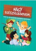 Szeghy Karolina - Nagy egészségkönyvem - Mesék az egészségtudatos magatartás kialakításához