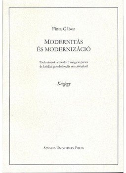 Finta Gábor - Modernitás és modernizáció - Tanulmányok a modern magyar próza és kritikai gondolkodás témaköréből, null 2011 antikvár könyv