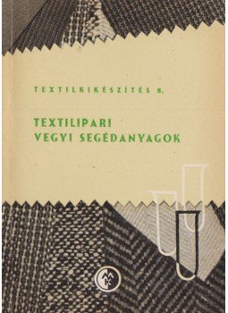 Lőrincz Andor, Erdélyi Lászlóné - Textilipari vegyi segédanyagok, Budapest 1963 antikvár könyv