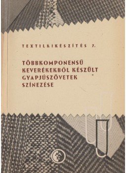 Jantai Árpád, Mihalik Béla - Többkomponensű keverékekből készült gyapjúszövetek színezése, Budapest 1963 antikvár könyv