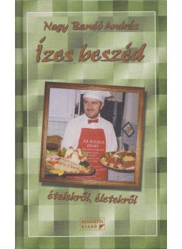 Nagy Bandó András - Ízes beszéd (dedikált) Nagy Bandó András - Ízes beszéd (dedikált), Orfű 2007 antikvár könyv
