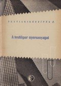 Izmay Ferenc,Dr. Rusznák István,Weiszburg Jánosné,Zilahi Márton - A textilipar nyersanyagai