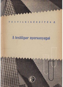 Izmay Ferenc, Dr. Rusznák István, Weiszburg Jánosné, Zilahi Márton - A textilipar nyersanyagai Izmay Ferenc, Dr. Rusznák István, Weiszburg Jánosné, Zilahi Márton - A textilipar nyersanyagai, Budapest 1961 antikvár könyv