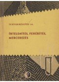 Rusznák István,Keszegh Géza - Írtelenítés, fehérítés, mercerezés