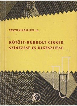Kertész Pálné, Kertész Pál - Kötött-hurkolt cikkek színezése és kikészítése, Budapest 1968 antikvár könyv
