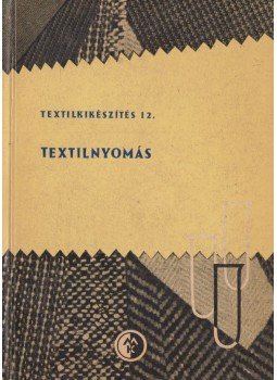 Bencze Károly, Véber Zoltán - Textilnyomás Bencze Károly, Véber Zoltán - Textilnyomás, Budapest 1966 antikvár könyv