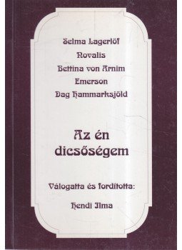 Lagerlöf, Zelma, Friedrich Hardenberg Novalis, Arnim, Bettina von, Emerson, Ralph Waldo, Dag Hammarskjöld - Az én dicsőségem (dedikált) Lagerlöf, Zelma, Friedrich Hardenberg Novalis, Arnim, Bettina von, Emerson, Ralph Waldo, Dag Hammarskjöld - Az én dicsőségem (dedikált), Genf 1996 antikvár könyv