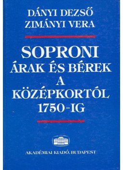 Dányi Dezső, Zimányi Vera - Soproni árak és bérek a középkortól 1750-ig, Budapest 1989 antikvár könyv