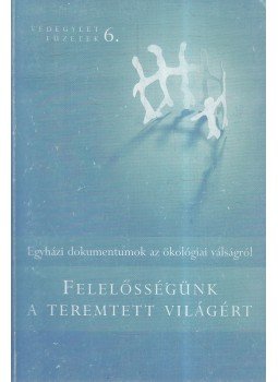 Jávor Benedek - Felelősségünk a teremtett világért Jávor Benedek - Felelősségünk a teremtett világért, Budapest 2004 antikvár könyv