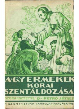 Petró József dr. - A gyermekek korai szentáldozása, Budapest 1937 antikvár könyv