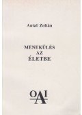 Antal Zoltán - Menekülés az életbe