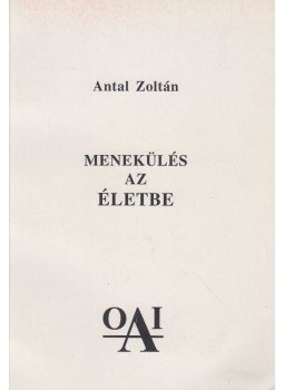 Antal Zoltán - Menekülés az életbe Antal Zoltán - Menekülés az életbe, Budapest 1997 antikvár könyv