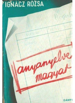 Ignácz Rózsa - Anyanyelve magyar... Ignácz Rózsa - Anyanyelve magyar..., Budapest 1937 antikvár könyv