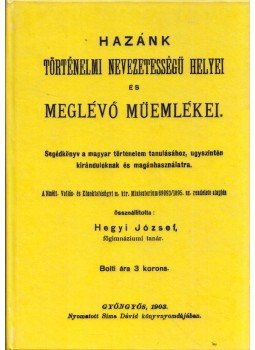 Hegyi József - Hazánk történelmi nevezetességű helyei és meglévő műemlékei Hegyi József - Hazánk történelmi nevezetességű helyei és meglévő műemlékei, Budapest 2012 antikvár könyv