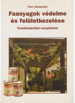 Peter Weissenfeld - Faanyagok védelme és felületkezelése Peter Weissenfeld - Faanyagok védelme és felületkezelése, Budapest 1999 antikvár könyv