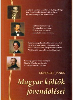 Reisinger János - Magyar költők jövendölései Reisinger János - Magyar költők jövendölései, Budapest 2010 antikvár könyv