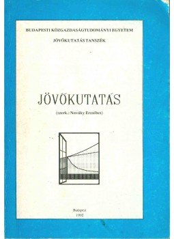 Hideg Éva, Korompai Attila, Kovács Géza, Nováky Erzsébet - Jövőkutatás Hideg Éva, Korompai Attila, Kovács Géza, Nováky Erzsébet - Jövőkutatás, 1992 antikvár könyv
