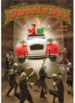 Balogh Róbert - Várból várba - A múlt életre kel Balogh Róbert - Várból várba - A múlt életre kel, Pécs 2009 antikvár könyv
