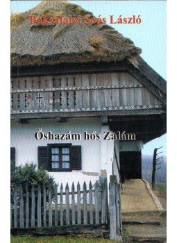 Baksafalvi Soós László - Ős hazám, hős Zalám Baksafalvi Soós László - Ős hazám, hős Zalám, 0 antikvár könyv