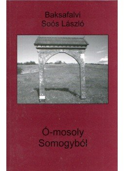 Baksafalvi Soós László - Ó-mosoly Somogyból (dedikált) Baksafalvi Soós László - Ó-mosoly Somogyból (dedikált), Budapest 2007 antikvár könyv