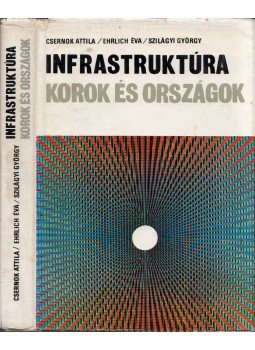Csernok Attila, Ehrlich Éva, Szilágyi György - Infrastruktúra Csernok Attila, Ehrlich Éva, Szilágyi György - Infrastruktúra, Budapest 1975 antikvár könyv