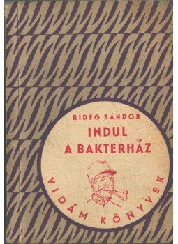 Rideg Sándor - Indul a bakterház Rideg Sándor - Indul a bakterház, Budapest 1955 antikvár könyv