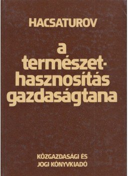 T. Sz. Hacsaturov - A természethasznosítás gazdaságtana, Budapest 1985 antikvár könyv