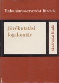 Schmidt Ádám,Fodor Judit,Haraszthy Ágnes - Jövőkutatási fogalomtár