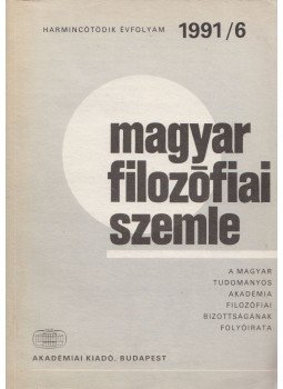 Áron László, Fehér M. István, Gut Zsóka, Kendeffy Gábor, Lendvai L. Ferenc - Magyar Filozófiai Szemle 1991/6. Áron László, Fehér M. István, Gut Zsóka, Kendeffy Gábor, Lendvai L. Ferenc - Magyar Filozófiai Szemle 1991/6., Budapest 1991 antikvár könyv